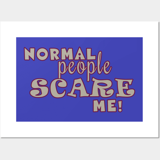 Normal people scare me Wall Art by madmonkey